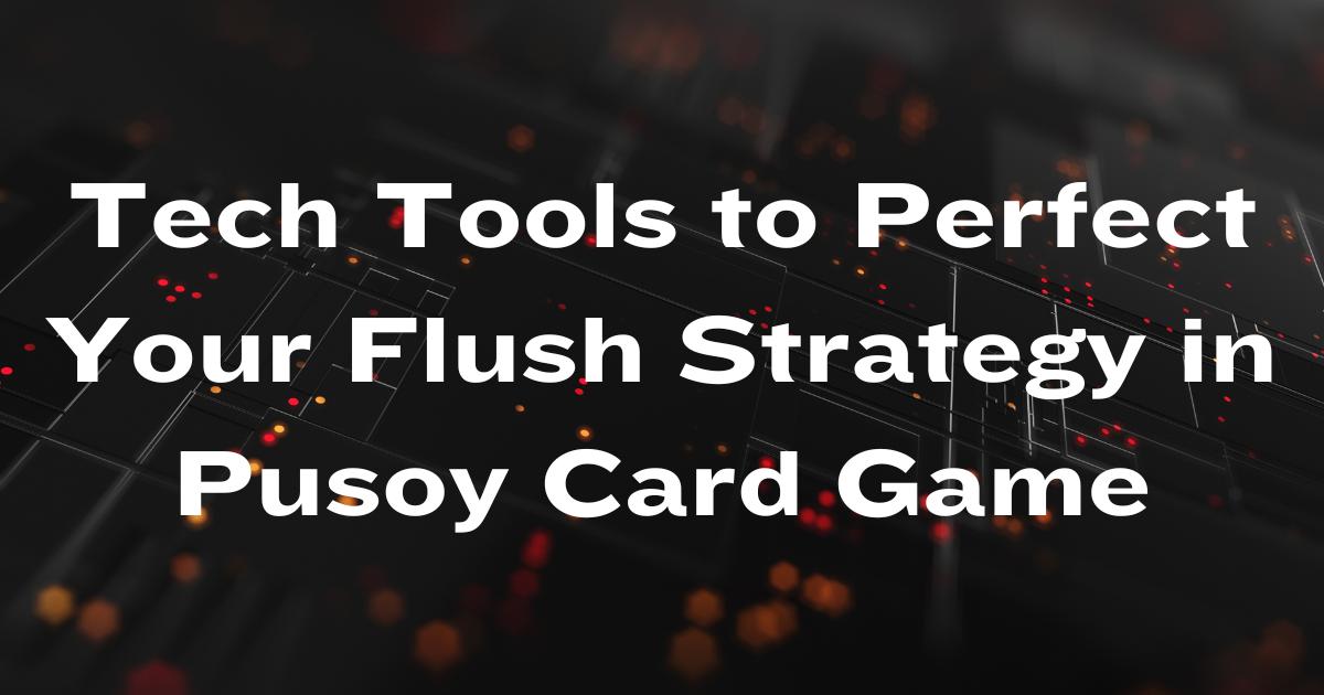 Integrating Tech Tools to Perfect Your Flush Strategy in Pusoy Card Game